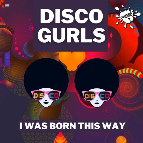 Disco Gurls - I Was Born This Way (Nu Disco Mix) [GR841]